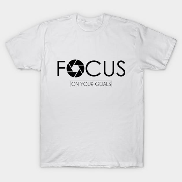 FOCUS ON YOUR GOALS T-Shirt by Saytee1